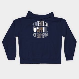 You never fail until you stop trying Kids Hoodie